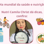 Dia Mundial da saúde e da nutrição, a nutricionista Camila Christ dá algumas dicas de como cuidar melhor da saúde
