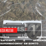 Polícia Militar prende traficante e apreende “supermaconha” em Bonito
