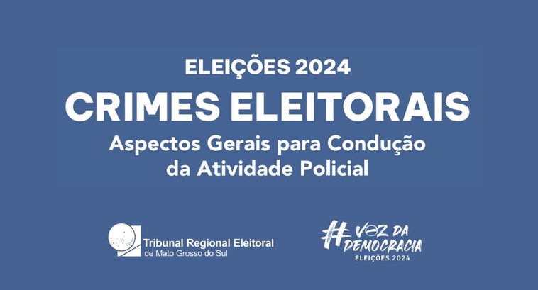 Eleições 2024: TRE-MS lança cartilha destinada às forças de segurança, com orientações sobre crimes eleitorais 